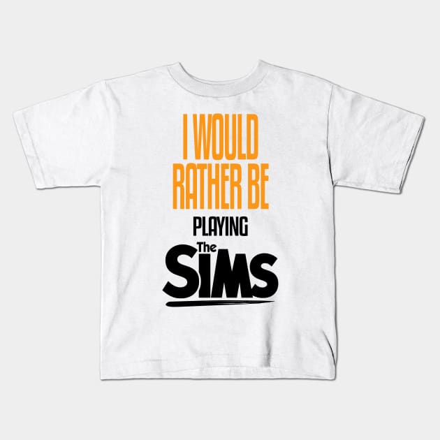 I Would Rather be Playing The Sims Kids T-Shirt by mathikacina